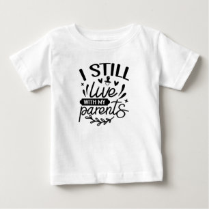 Funny I Still Live With My Parents  Baby T-Shirt
