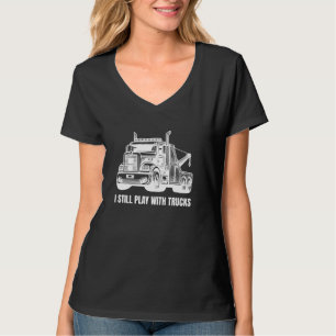 Funny I Still Play With Trucks Tow Trucks T-Shirt