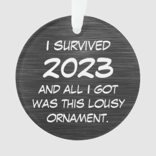 Funny I Survived 2022 and all I got was this Lousy Ornament