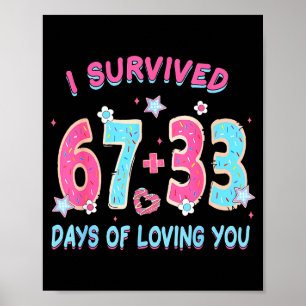 Funny I Survived 67 + 33 Days Of Loving You Valent Poster