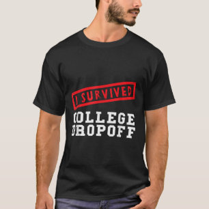 Funny I Survived College Dropoff Parents Starting T-Shirt