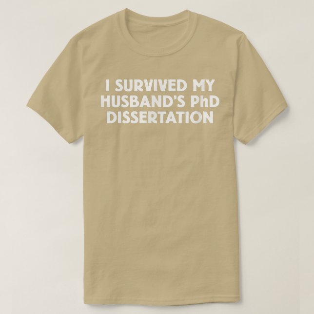 Funny I Survived My Husband's PhD Dissertation  T-Shirt (Design Front)