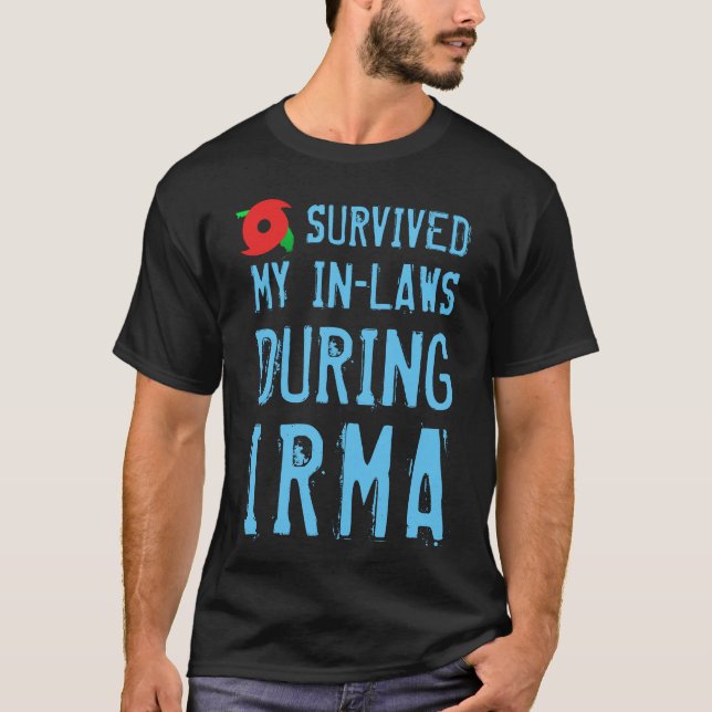 Funny I Survived My In-Laws During Irma T-Shirt (Front)