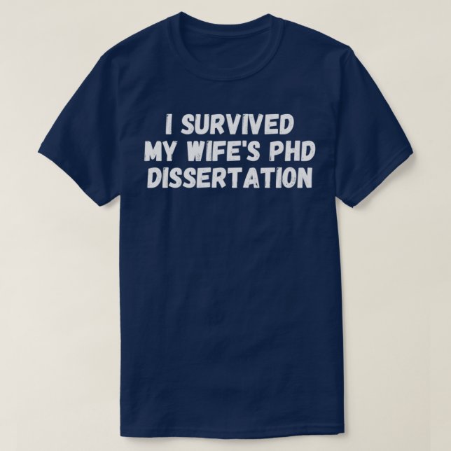 FUNNY I Survived My Wifex27s PhD Dissertation T-Shirt (Design Front)