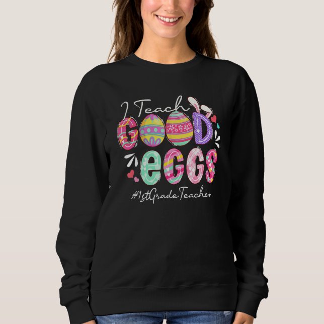 Funny I Teach Good Eggs 1st Grade Teacher Easter M Sweatshirt (Front)