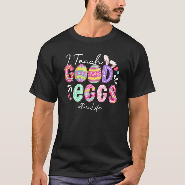 Funny I Teach Good Eggs Para Life Easter Day Match T-Shirt (Front)