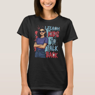Funny I Teach Kids to Talk Back Speech Therapists T-Shirt