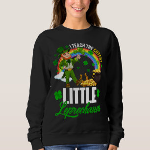 Funny I Teach The Cutest Little Leprechauns St Pat Sweatshirt