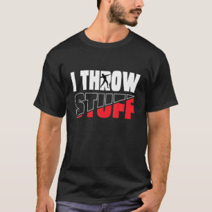 Funny I Throw Stuff, Shot Put Athlete Throwing I T T-Shirt