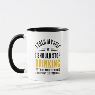 Funny I Told Myself That I Should Stop Drinking Mug