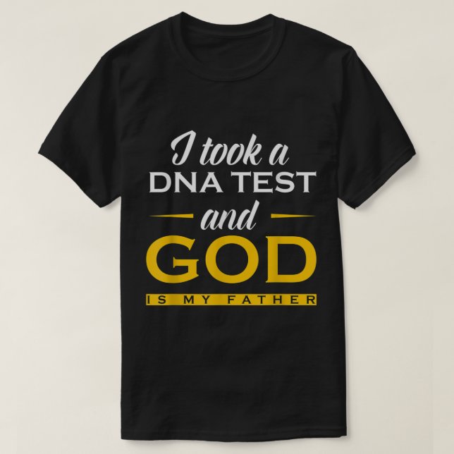Funny I Took A DNA Test God Is My Father Jesus Chr T-Shirt (Design Front)
