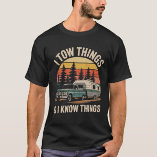 Funny I Tow Things And I Know Things Camper T-Shirt