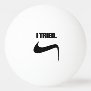 Funny I Tried and Failed Ping Pong Ball