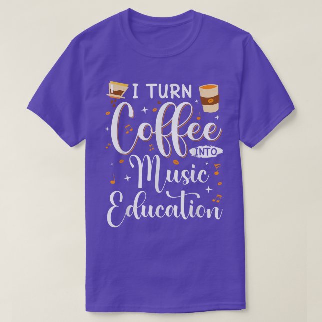 Funny I Turn Coffee Into Music Teacher Back To Sch T-Shirt (Design Front)