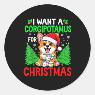 Funny I Want A Corgitamus For Christmas Hip Corgi  Classic Round Sticker