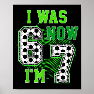 Funny I Was 6 Now I'm 7 Year Old Soccer 7th Birthd Poster