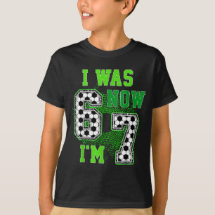 Funny I Was 6 Now I'm 7 Year Old Soccer 7th Birthd T-Shirt