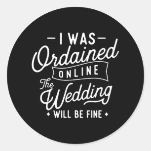 Funny I Was Ordained Online Ordained Minister Wedd Classic Round Sticker
