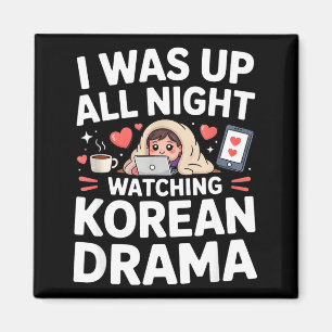 Funny I Was Up All Night Watching Korean Drama  Magnet
