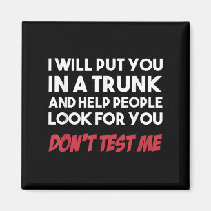 Funny I Will Put You In A Trunk And Help People Lo Magnet