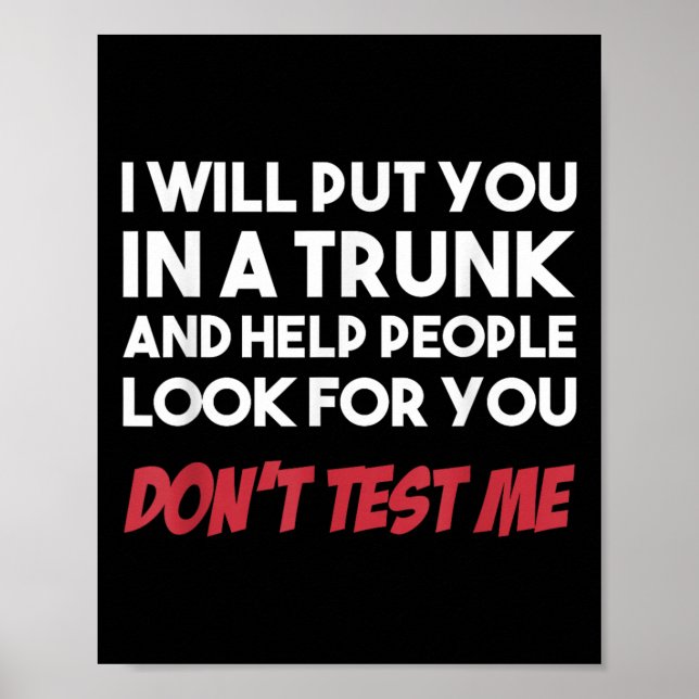 Funny I Will Put You In A Trunk And Help People Lo Poster (Front)