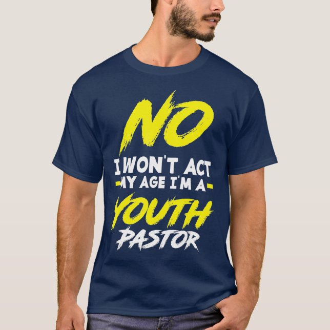 Funny I Wont Act My Age Im A Youth Pastor Gift T-Shirt (Front)