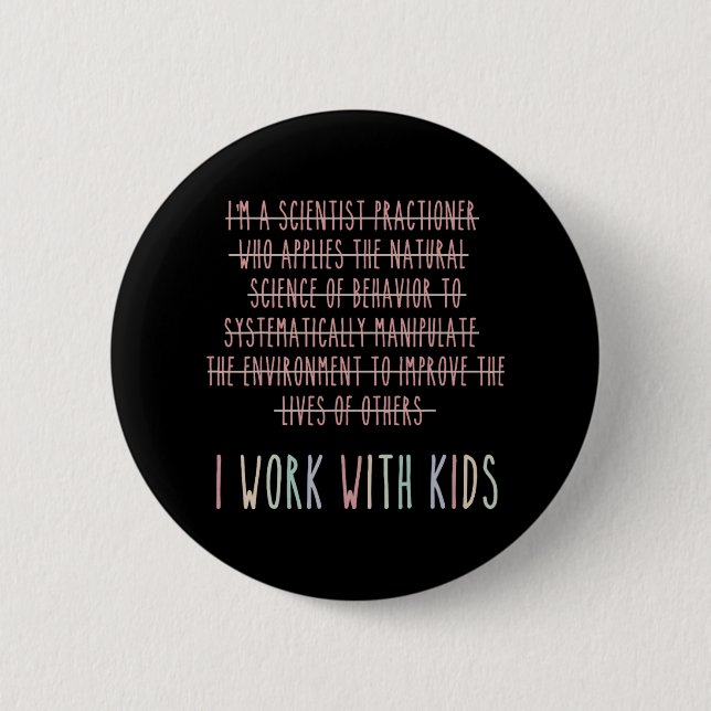 Funny I Work With Kids Behaviour Analysis Psycholo 6 Cm Round Badge (Front)
