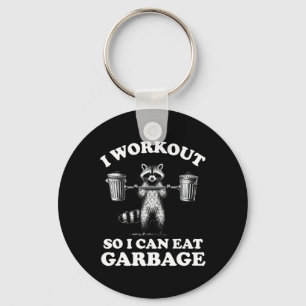 Funny I Workout So I Can Eat Garbage Key Ring