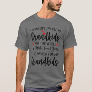 Funny I Wouldn't Change My Grandkids For The World T-Shirt