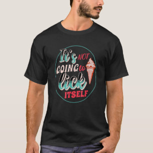 Funny Ice Cream It s Not Going To Lick Itself Summ T-Shirt