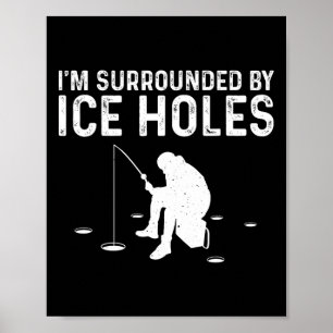 Funny Ice Fishing Gift For Men Women Snow Holes Fi Poster