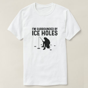 Funny Ice Fishing Gift For Men Women Snow Holes Fi T-Shirt