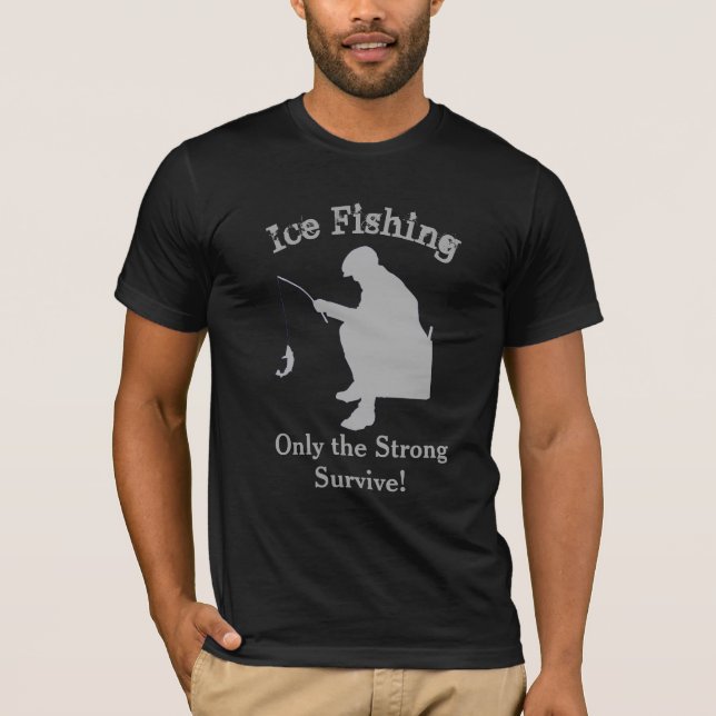 Funny Ice Fishing Shirt Only the Strong Survive (Front)