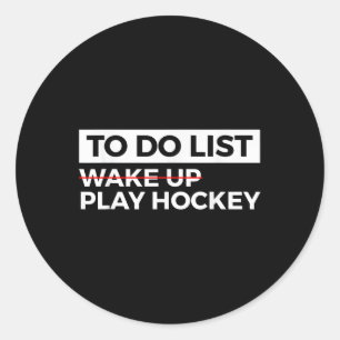 Funny Ice Hockey Field Hockey To Do List Wake Up P Classic Round Sticker