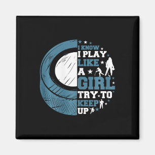Funny Ice Hockey I Know I Play Like A Girl Try To Magnet