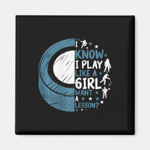 Funny Ice Hockey I Know I Play Like A Girl Want A  Magnet