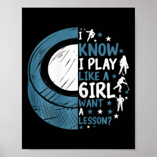 Funny Ice Hockey I Know I Play Like A Girl Want A  Poster
