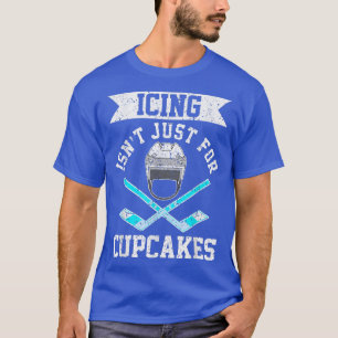 Funny Icing Isnt Just For Cupcakes  Hockey Meme Gi T-Shirt