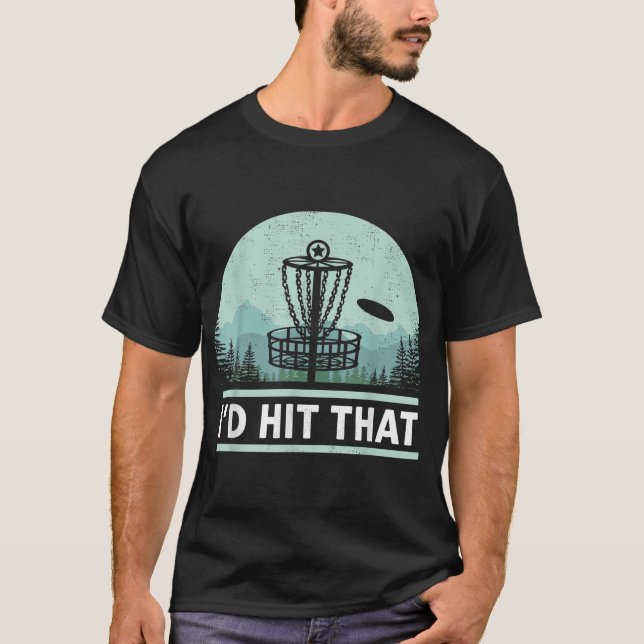 Funny I'd Hit That Disc Golf Joke Design Idea T-Shirt (Front)