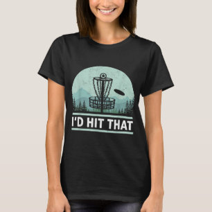 Funny I'd Hit That Disc Golf Joke Design Idea T-Shirt