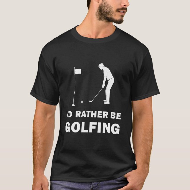 Funny I'd Rather Be Golfing Quote Golf T-Shirt (Front)