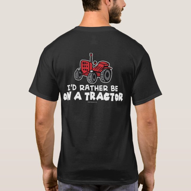 Funny I'd Rather Be On A Tractor T-Shirt (Back)