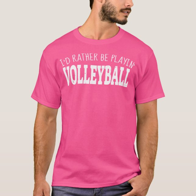 Funny I'D Rather Be Playin' Volleyball T-Shirt (Front)