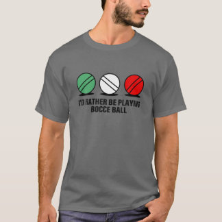 Funny I'd Rather Be Playing Bocce Ball Quote T-Shirt