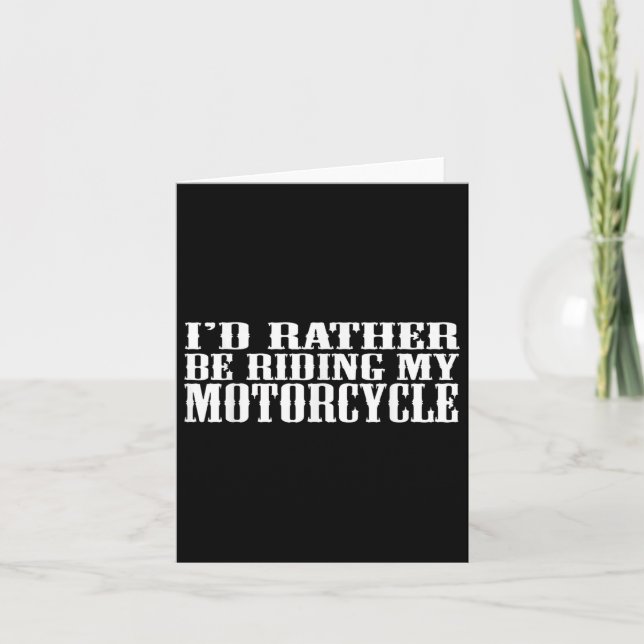 Funny Id Rather Be Riding My Motorcycle  Card (Front)