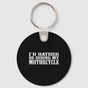 Funny Id Rather Be Riding My Motorcycle Key Ring