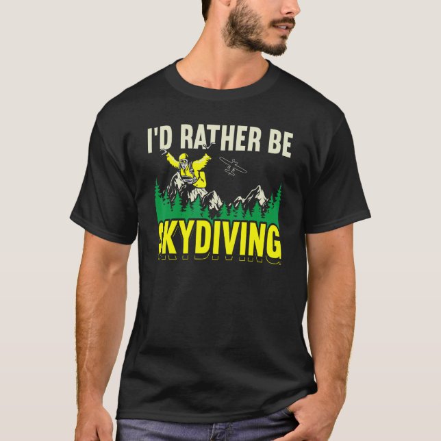 Funny I'd Rather Be Skydiving Skydive Parachuting  T-Shirt (Front)