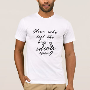Funny Idiots Sarcasm Sarcastic T-shirt Design