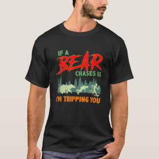 Funny If A Bear Chases Us Im Tripping You Camping  T-Shirt