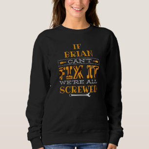 Funny If Brian Can't Fix It, Were All Screwed Sweatshirt
